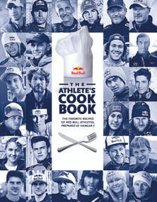 The Athlete's Cookbook (The Favorite Recipes of Red Bull Athletes, Prepared at Hangar-7) by Gernot Hörwertner, Matthias Nelke, Marc Eggers, Lara Soenmezay, Jonee Tiedemann, 9780764349669