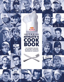 The Athlete's Cookbook (The Favorite Recipes of Red Bull Athletes, Prepared at Hangar-7) by Gernot Hörwertner, Matthias Nelke, Marc Eggers, Lara Soenmezay, Jonee Tiedemann, 9780764349669