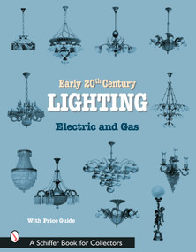 Early 20th Century Lighting (Electric and Gas) by Schiffer Publishing, Ltd., 9780764316784