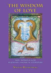 The Wisdom of Love (Man, Woman and God in Jewish Canonical Literature) by Naftali Rothenberg, Shmuel Sermoneta-Gertel, 9781934843550