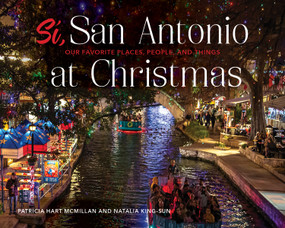 Sí, San Antonio (Our Favorite Places, People, and Things at Christmas) by Patricia Hart McMillan, Natalia G. King, 9780764360930