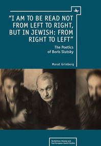 “I am to be read not from left to right, but in Jewish: from right to left” (The Poetics of Boris Slutsky) - 9781618112750 by Marat Grinberg, 9781618112750