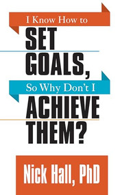 I Know How to Set Goals so Why Don't I Achieve Them? by Nick Hall PhD, 9781722500153