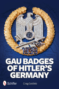 Gau Badges of Hitler's Germany by Craig Gottlieb, 9780764342561