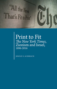 Print to Fit (The New York Times, Zionism and Israel (1896-2016)) - 9781618118981 by Jerold S. Auerbach, 9781618118981