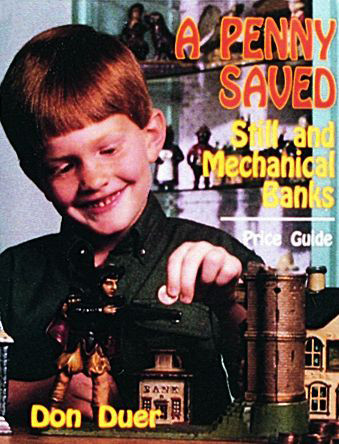 A Penny Saved (Still and Mechanical Banks) by Don Duer, 9780887405280