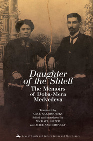 Daughter of the Shtetl (The Memoirs of Doba-Mera Medvedeva) - 9781618114365 by Doba-Mera Medvedeva, Alice Nakhimovsky, Michael Beizer, 9781618114365