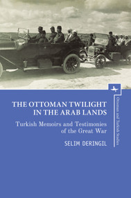 The Ottoman Twilight in the Arab Lands (Turkish Memoirs and Testimonies of the Great War) - 9781618119582 by Selim Deringil, 9781618119582
