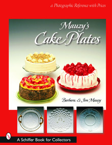 Mauzy's Cake Plates (A Photographic Reference with Prices) by Barbara & Jim Mauzy, 9780764320156
