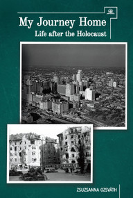 My Journey Home (Life After the Holocaust) - 9781618119018 by Zsuzsanna Ozsvath, 9781618119018