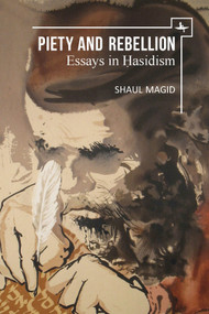 Piety and Rebellion (Essays in Hasidism) by Shaul Magid, 9781644691151