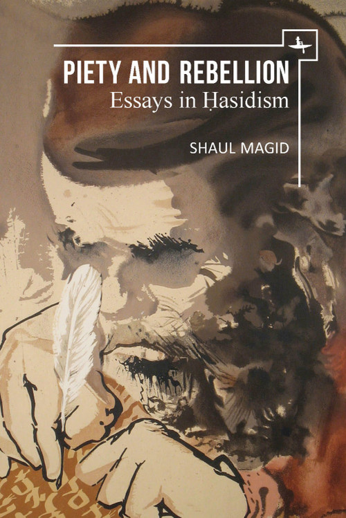Piety and Rebellion (Essays in Hasidism) by Shaul Magid, 9781644691151