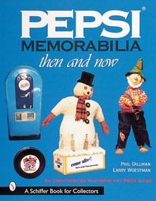 Pepsi® Memorabilia...Then and Now (An Unauthorized Handbook and Price Guide) by Phillip Dillman, 9780764311055