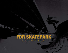 FDR Skatepark: A Visual History (A Visual History) by Nicholas Orso, 9780764341106
