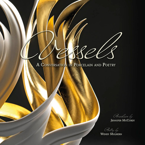 Vessels (A Conversation in Porcelain and Poetry) by Jennifer McCurdy, Wendy Mulhern, 9780764353130