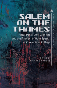 Salem on the Thames (Moral Panic, Anti-Zionism, and the Triumph of Hate Speech at Connecticut College) - 9781644690994 by Richard Landes, 9781644690994