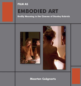 Film as Embodied Art (Bodily Meaning in the Cinema of Stanley Kubrick) - 9781644691120 by Maarten Coëgnarts, 9781644691120