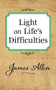 Light on Life's Difficulties by James Allen, 9781722502379
