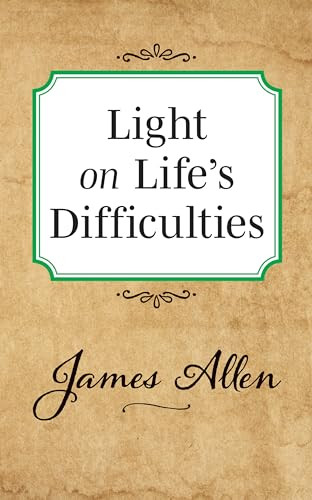 Light on Life's Difficulties by James Allen, 9781722502379