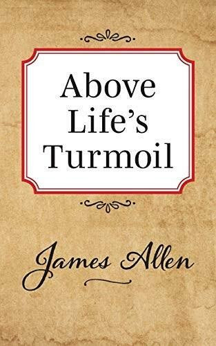 Above Lifes Turmoil by James Allen, 9781722502478