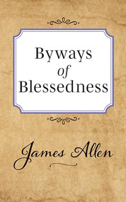 Byways of Blessedness by James Allen, 9781722502508