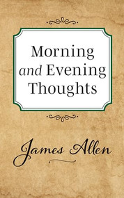 Morning and Evening Thoughts by James Allen, 9781722502409