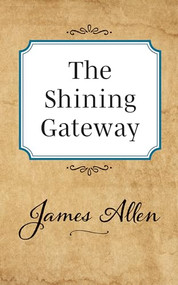 The Shining Gateway by James Allen, 9781722502454