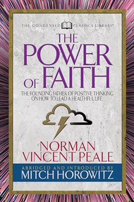 The Power of Faith (Condensed Classics) (The Founding Father of Positive Thinking on How to Lead a Healthful Life) by Norman Vincent Peale, Mitch Horowitz, 9781722500818