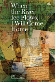 When the River Ice Flows, I Will Come Home (A Memoir) - 9781644692806 by Elisa Brodinsky Miller, 9781644692806