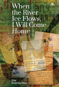 When the River Ice Flows, I Will Come Home (A Memoir) - 9781644692806 by Elisa Brodinsky Miller, 9781644692806