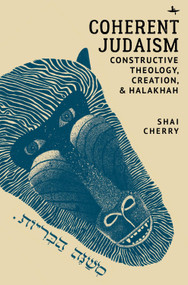 Coherent Judaism (Constructive Theology, Creation, and Halakhah) by Shai Cherry, 9781644693407