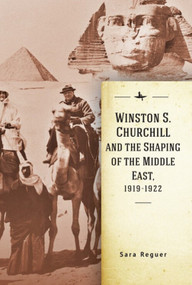 Winston S. Churchill and the Shaping of the Middle East, 1919-1922 - 9781644693339 by Sara Reguer, 9781644693339
