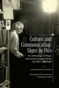 Culture and Communication (Signs in Flux. An Anthology of Major and Lesser-Known Works) by Yuri Lotman, Andreas Schönle, Benjamin Paloff, 9781644693872