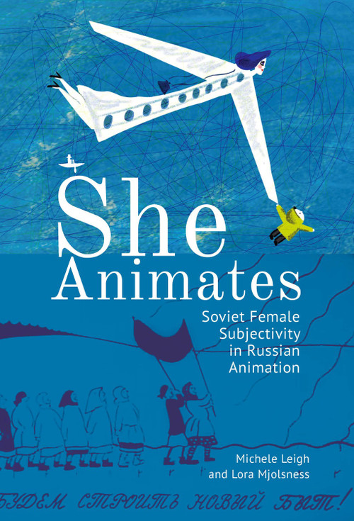 She Animates (Soviet Female Subjectivity in Russian Animation) - 9781644690666 by Lora Mjolsness, Michele Leigh, 9781644690666