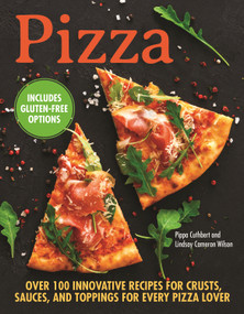Pizza (Over 100 Innovative Recipes for Crusts, Sauces, and Toppings for Every Pizza Lover: Includes Gluten-Free Options) by Pippa Cuthbert, Lindsay Cameron Wilson, 9781620083741