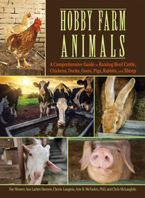 Hobby Farm Animals (A Comprehensive Guide to Raising Beef Cattle, Chickens, Ducks, Goats, Pigs, Rabbits, and Sheep) by Sue Weaver, Ann Larkin Hansen, Cherie Langlois, Arie McFarlen, Chris McLaughlin, 9781620081525
