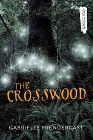 The Crosswood by Gabrielle Prendergast, 9781459826625