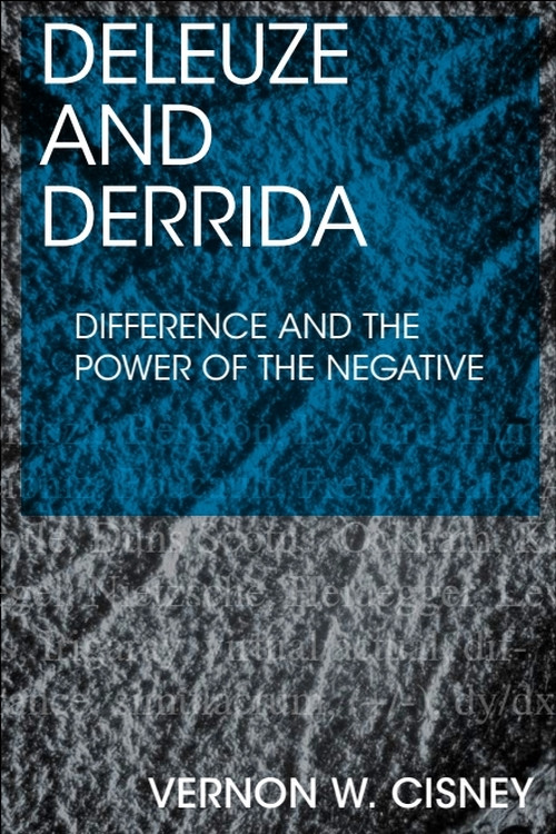 Deleuze and Derrida (Difference and the Power of the Negative) by Vernon W. Cisney, 9781474462617