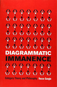 Diagrammatic Immanence (Category Theory and Philosophy) by Rocco Gangle, 9781474474580