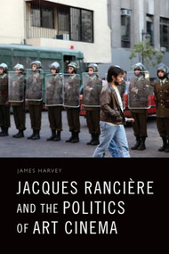 Jacques Rancière and the Politics of Art Cinema by James Harvey, 9781474462938