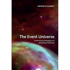 The Event Universe (The Revisionary Metaphysics of Alfred North Whitehead) by Leemon B. McHenry, 9781474474573
