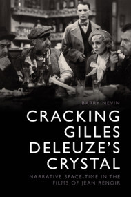 Cracking Gilles Deleuze's Crystal (Narrative Space-time in the Films of Jean Renoir) by Barry Nevin, 9781474426329