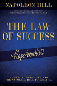 The Law of Success (Napoleon Hill's Writings on Personal Achievement, Wealth and Lasting Success) by Napoleon Hill, 9781640952072
