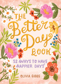 The Better Day Book (52 Ways to Have Happier Days) by Olivia Gibbs, 9780764360947