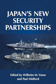 Japan's new security partnerships (Beyond the security alliance) by Wilhelm Vosse, Paul Midford, 9781526151766