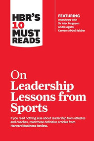 HBR's 10 Must Reads on Leadership Lessons from Sports (featuring interviews with Sir Alex Ferguson, Kareem Abdul-Jabbar, Andre Agassi) - 9781633694682 by Harvard Business Review, Alex Ferguson, Bill Parcells, Kareem Abdul-Jabbar, Joe Girardi, 9781633694682