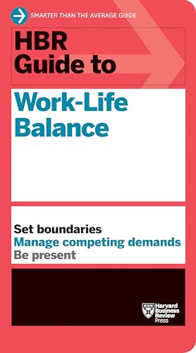 HBR Guide to Work-Life Balance by Harvard Business Review, Stewart D. Friedman, Elizabeth Grace Saunders, Peter Bregman, Daisy Wademan Dowling, 9781633697140