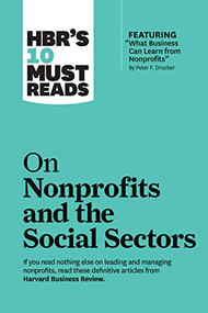 HBR's 10 Must Reads on Nonprofits and the Social Sectors (featuring "What Business Can Learn from Nonprofits" by Peter F. Drucker) by Harvard Business Review, Peter F. Drucker, Sheryl K. Sandberg, Muhammad Yunus, Arthur C. Brooks, 9781633696921