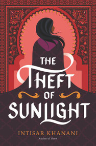 The Theft of Sunlight by Intisar Khanani, 9780062835741