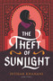 The Theft of Sunlight by Intisar Khanani, 9780062835741